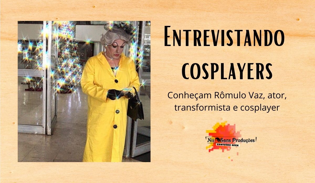 Entrevista com Rômulo Vaz, ator, transformista e cosplayer