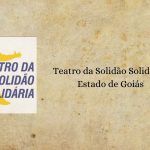 O Teatro da Solidão Solidária do Estado de Goiás
