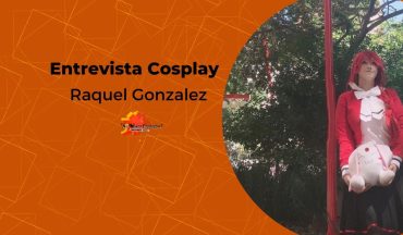 Entrevistando a cosplayer Raquel Gonzalez