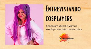 Nossa entrevista com a cosplayer e artista transformista Michelle Martins