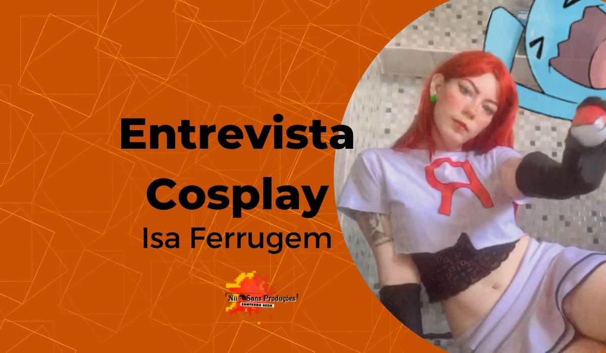 Entrevista com Isabela Alves do Socorro, cosplayer mais conhecida como Isa Ferrugem