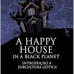 A HAPPY HOUSE IN A BLACK PLANET: INTRODUÇÃO À SUBCULTURA GÓTICA