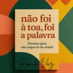 Não foi à toa, Foi a Palavra: Poemas Para Não Esquecer de Existir