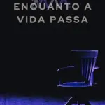 Enquanto a Vida Passa: As Mini-Crônicas de Rômulo Vaz